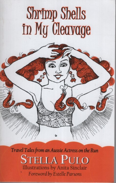 Shrimp Shells in My Cleavage: Travel Tales from an Aussie Actress on the Run