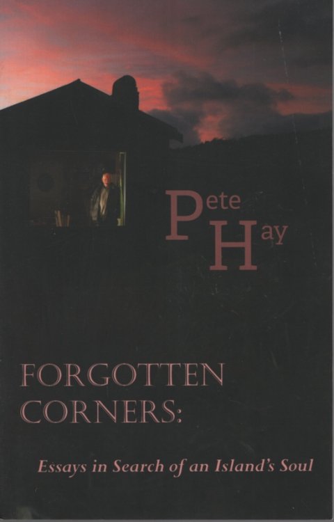 Forgotten Corners: Essays in Search of an Island's Soul