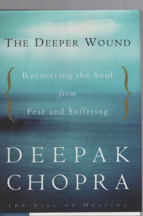 THE DEEPER WOUND : RECOVERING THE SOUL FROM FEAR AND SUFFERING