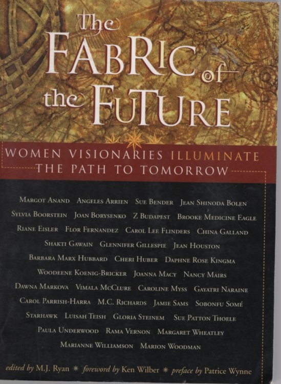 THE FABRIC OF THE FUTURE : WOMEN VISIONARIES ILLUMINATE THE PATH TO TOMORROW