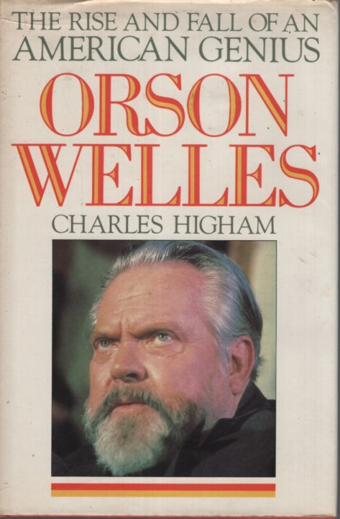 ORSON WELLES : THE RISE AND FALL OF AN AMERICAN GENIUS