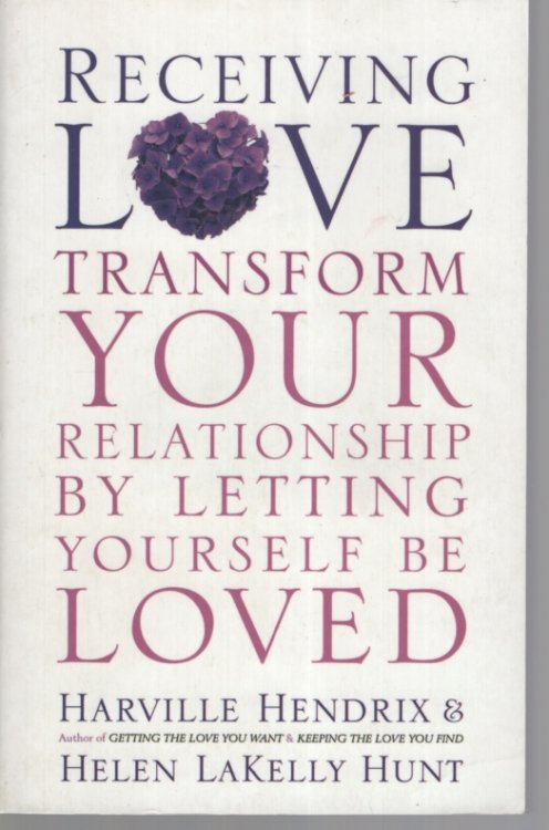 RECEIVING LOVE : TRANSFORM YOUR RELATIONSHIP BY LETTING YOURSELF BE LOVED