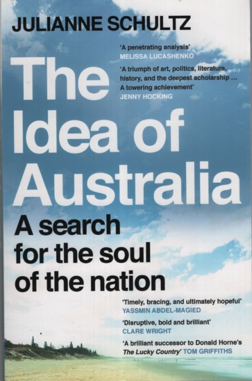 THE IDEA OF AUSTRALIA : A SEARCH FOR THE SOUL OF THE NATION