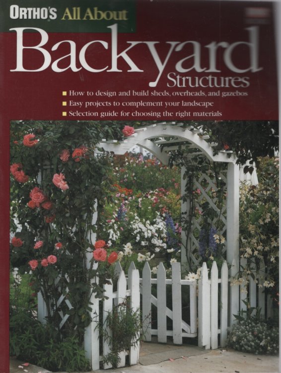 Ortho's All About Backyard Structures (Ortho's All About Home Improvement)