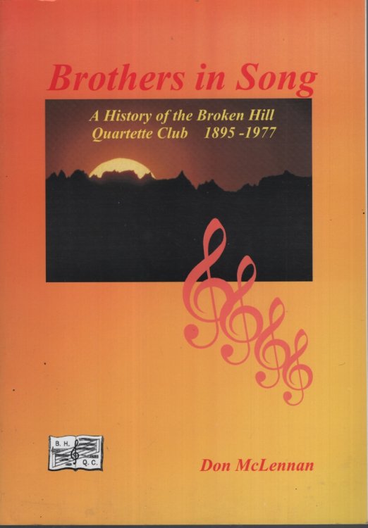 BROTHERS IN SONG : A HISTORY OF THE BBROKEN HILL QUARTETTE CLUB 1895 - 1977