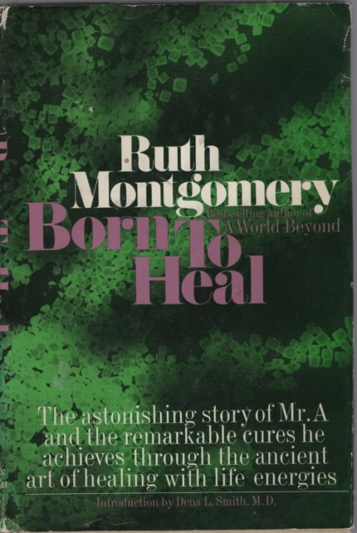 BORN TO HEAL: THE ASTONISHING STORY OF MR A. AND THE ANCIENT ART OF HEALING WITH THE ENERGIES