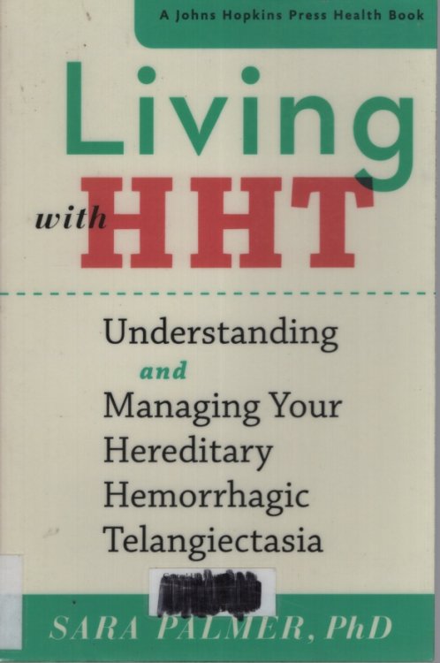 Living with HHT: Understanding and Managing Your Hereditary Hemorrhagic Telangiectasia (A Johns Hopkins Press Health Book)