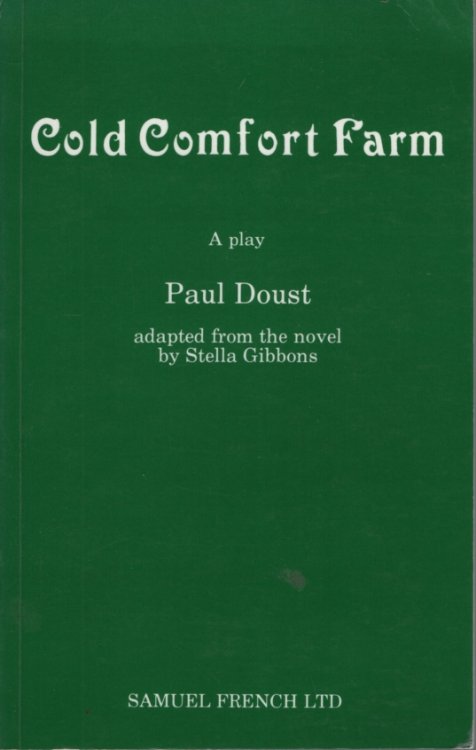 COLD COMFORT FARM : A PLAY Adapted from the Novel by Stella Gibbons