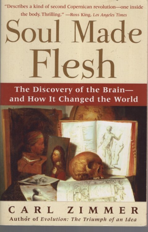 Soul Made Flesh: The Discovery of the Brain--and How it Changed the World