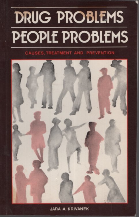 Drug Problems, People Problems: Causes, Treatment and Prevention