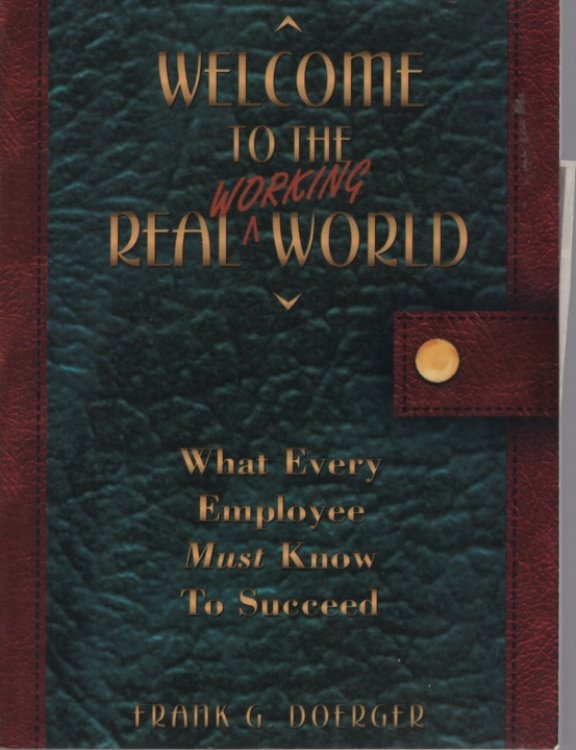 Welcome to the Real Working World: What Every Employee Must Know to Succeed