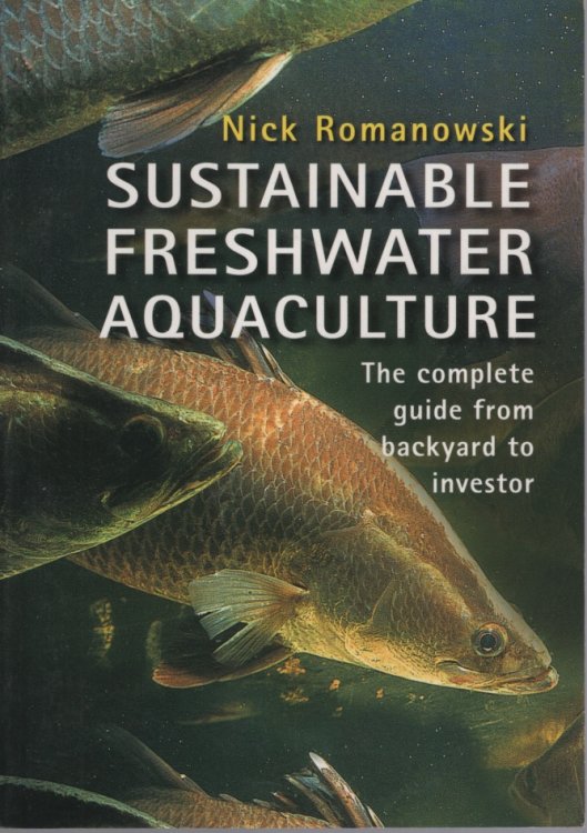 Sustainable Freshwater Aquacultures: The Complete Guide from Backyard to Investor