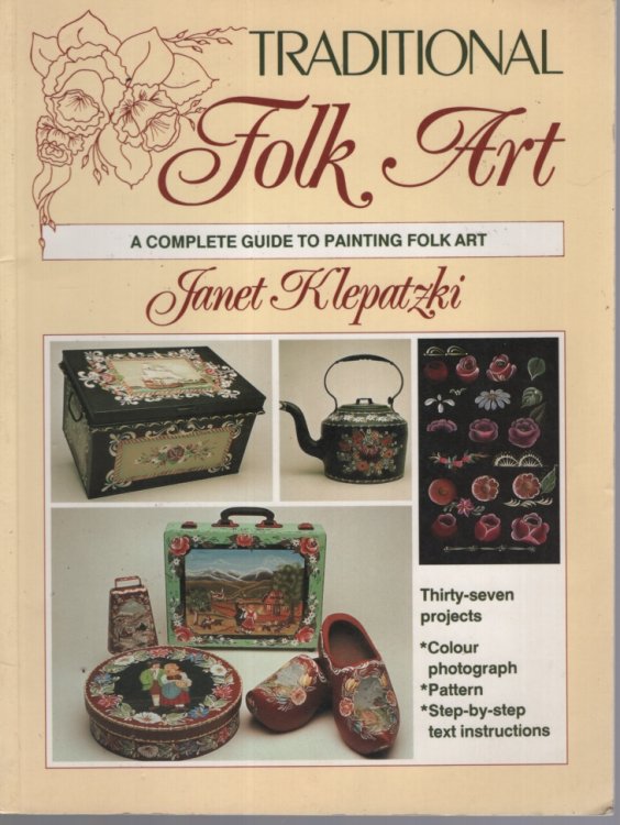TRADITIONAL FOLK ART : A COMPLETE GUIDE TO PAINTING FOLK ART