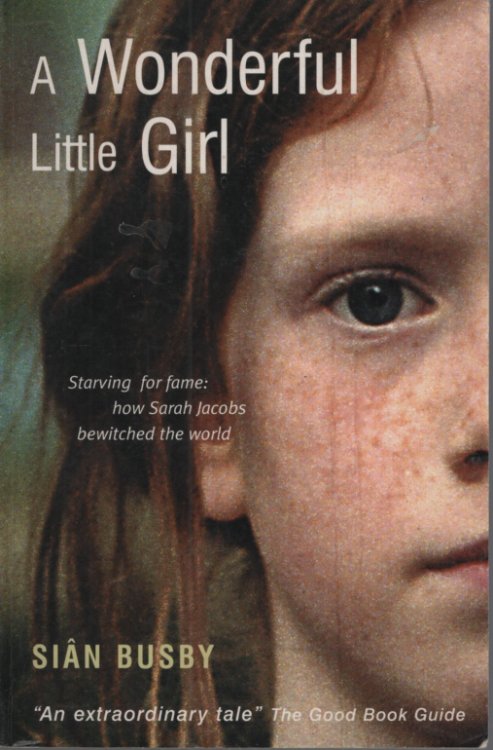 A Wonderful Little Girl: Starving for Fame: How Sarah Jacobs Bewitched the World