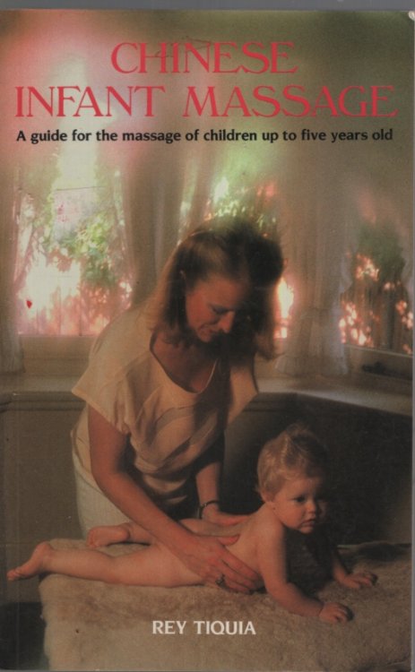 CHINESE INFANT MASSAGE A Guide for the Massage of Children Up to Five Years Old