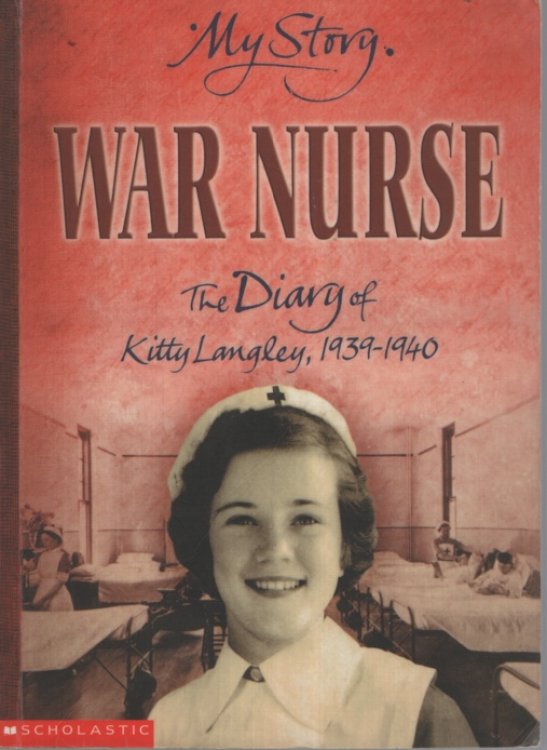 WAR NURSE : THE DIARY OF KITTY LANGLEY, 1939 - 1940