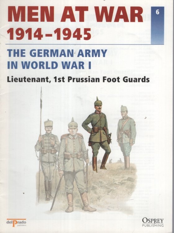 MEN AT WAR 1914 -1945. THE GERMAN ARMY IN WORLD WAR 1. LIEUTENANT, 1ST PRUSSIAN FOOT GUARDS