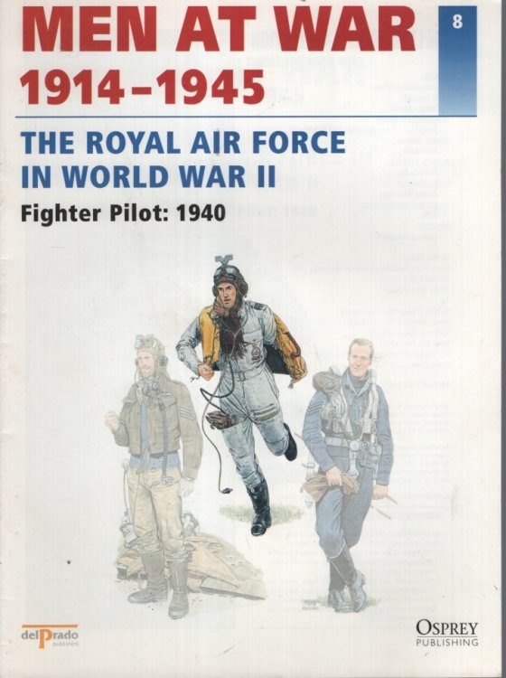 MEN AT WAR 1914 -1945. THE ROYAL AIR FORCE IN WORLD WAR II : FIGHTER PILOT 1940