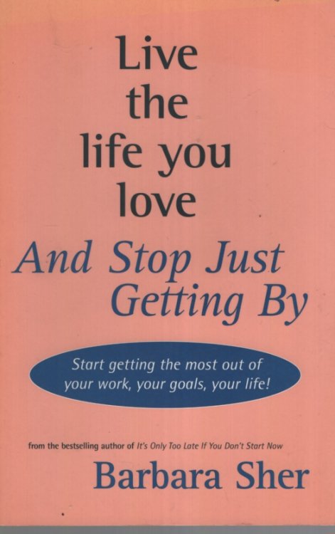 Live The Life You Love And Stop Just Getting By