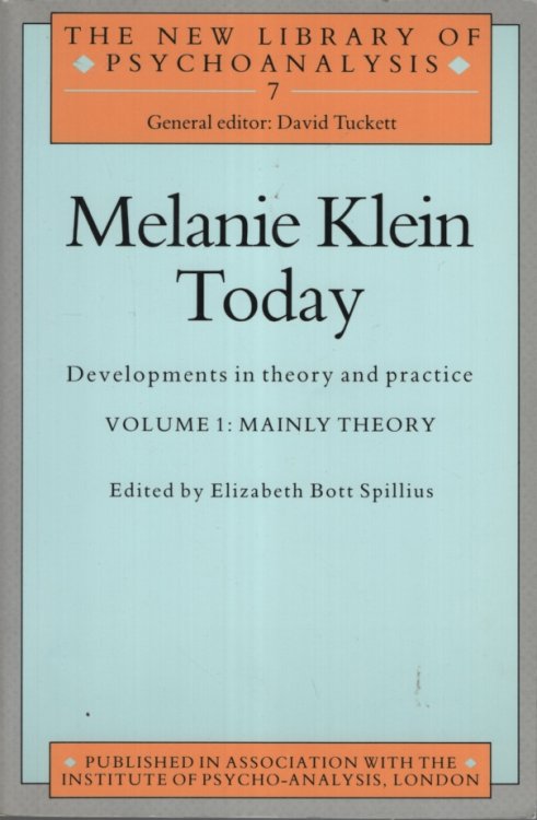 MELANIE KLEIN TODAY, VOLUME 1: MAINLY THEORY: DEVELOPMENTS IN THEORY AND PRACTICE