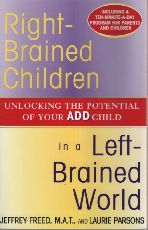 Right-Brained Children in a Left-Brained World: Unlocking the Potential of Your ADD Child