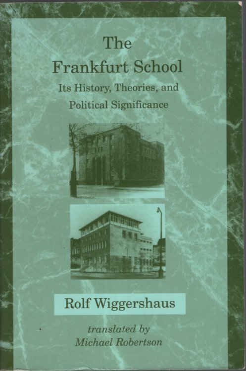 The Frankfurt School: Its History, Theories, and Political Significance (Studies in Contemporary German Social Thought) Translated by Michael Robertson
