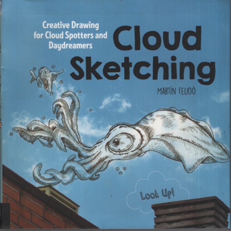 Cloud Sketching: Creative Drawing for Cloud Spotters and Daydreamers - Look Up!