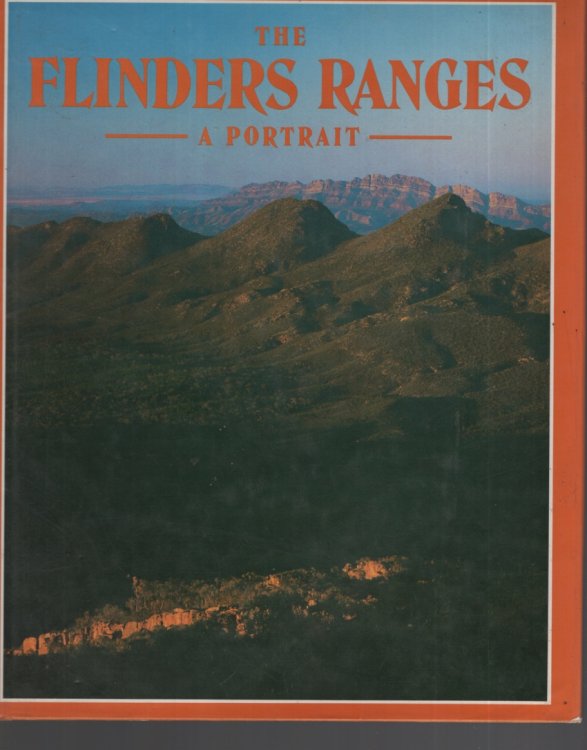 THE FLINDERS RANGES : A PORTRAIT Foerword by Sir Mark Oliphant