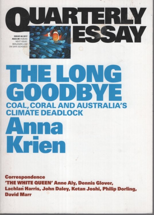 QUARTERLY ESSAY 66 THE LONG GOODBYE: COAL, CORAL AND AUSTRALIA'S CLIMATE DEADLOCK