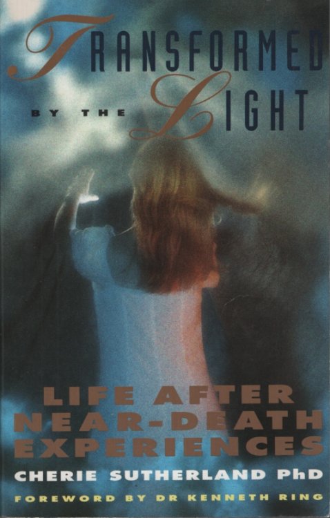TRANSFORMED BY THE LIGHT Life after Near-Death Experiences