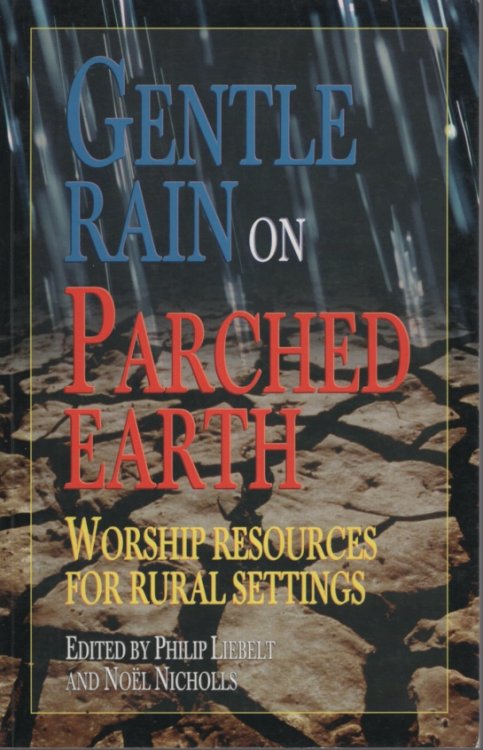 Gentle Rain on Parched Earth: Worship Resources for Rural Settings
