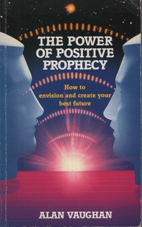 POWER OF POSITIVE PROPHECY : HOW TO ENVISION AND CREATE YOUR BEST FUTURE
