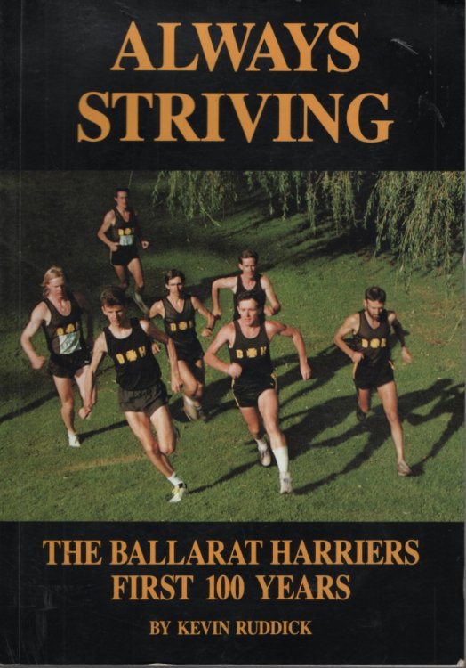 ALWAYS STRIVIING : THE BALLARAT HARRIERS FIRST 100 YEARS