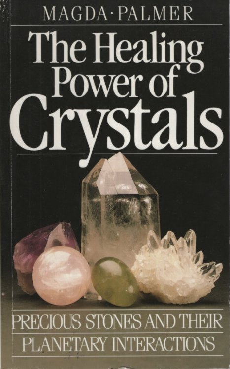 HEALING POWERS OF CRYSTALS : PRECIOUS STONES AND THEIR PLANETARY INTERACTIONS