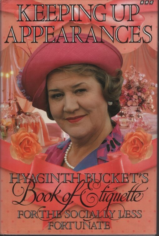 Keeping Up Appearances : Hyacinth Bucket's Book of Etiquette for the Socially Less Fortunate