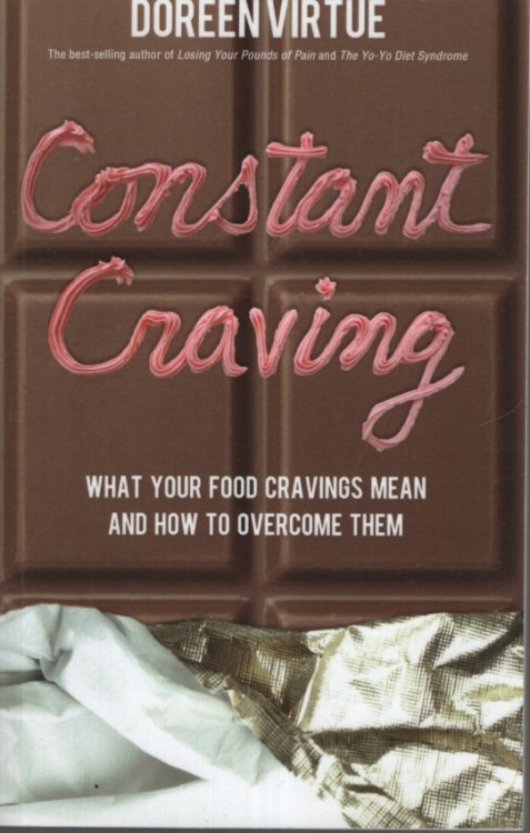 CONSTANT CRAVING : WHAT YOUR FOOD CRAVINGS MEAN AND HOW TO OVERCOME THEM