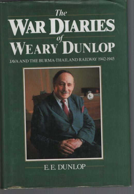 The War Diaries of Weary Dunlop Java and the Burma-Thailand Railway 1942 -1945
