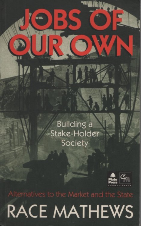 Jobs of Our Own: Building a Stake-Holder Society