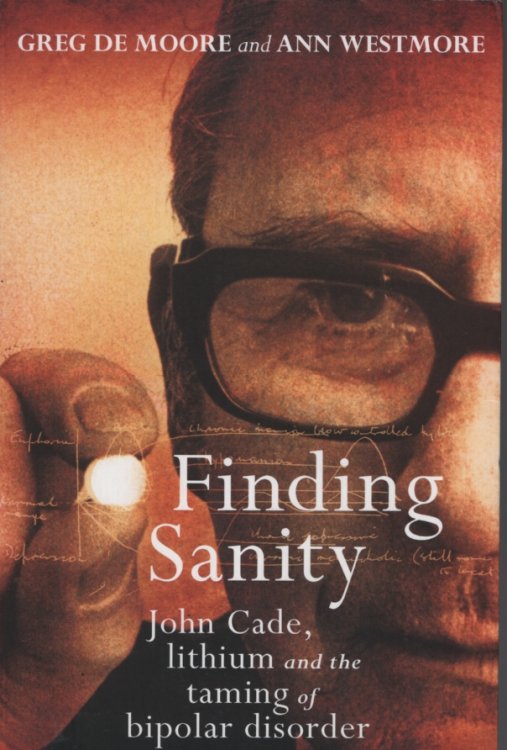 Finding Sanity: John Cade, Lithium and the Taming of Bipolar Disorder