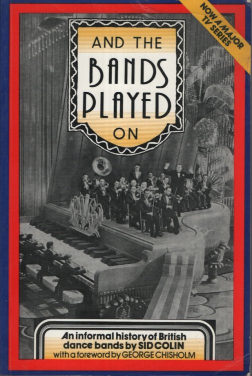 And the Bands Played on: An Informal History of British Dance Bands