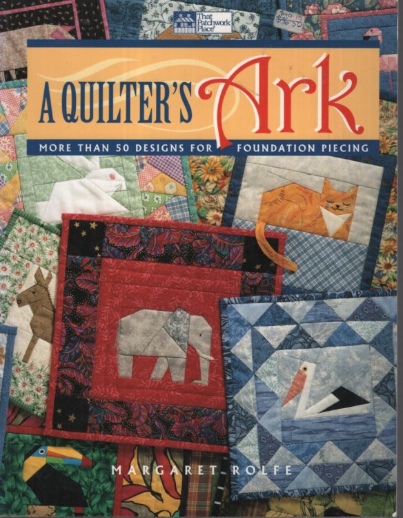 A QUILTER'S ARK : MORE THAN 50 DESIGNS FOR FOUNDATION PIECING