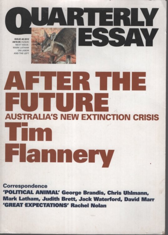 AFTER THE FUTURE: AUSTRALIA'S NEW EXTINCTION CRISIS. QUARTERLY ESSAY 48