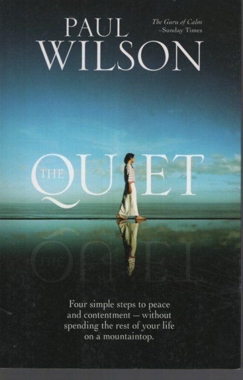 THE QUIET : FOUR SIMPLE STEPS TO PEACE AND CONTENTMENT WITHOUT SPENDING YOUR LIFE ON A MOUNTAINTOP