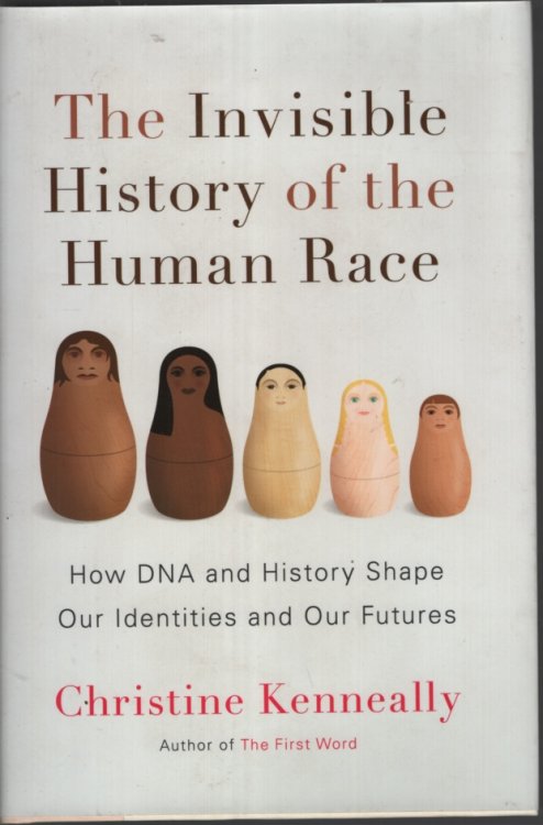 The Invisible History of the Human Race: How DNA and History Shape Our Identities and Our Futures