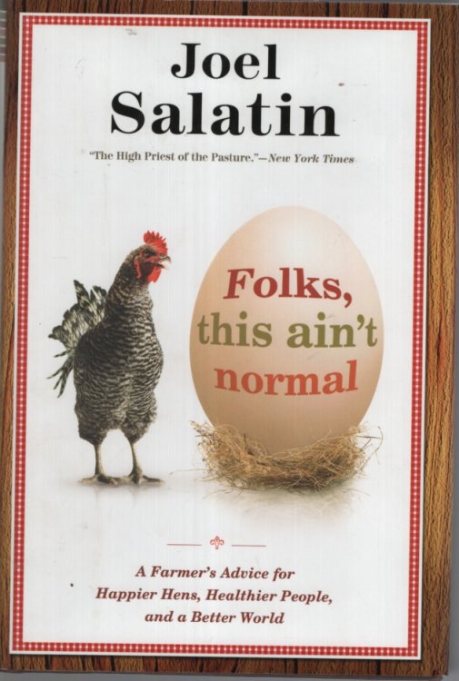 Folks, This Ain't Normal: A Farmer's Advice for Happier Hens, Healthier People, and a Better World