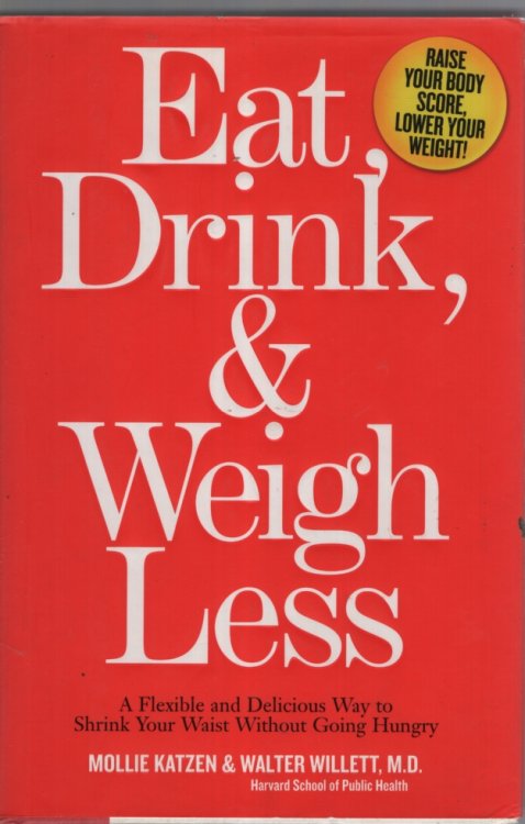 Eat, Drink, and Weigh Less: A Flexible and Delicious Way to Shrink Your Waist Without Going Hungry