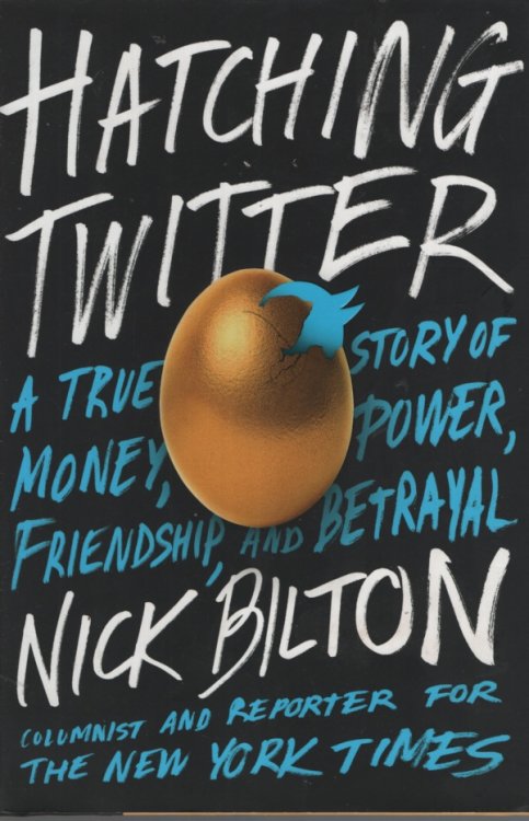 Hatching Twitter: A True Story of Money, Power, Friendship, and Betrayal