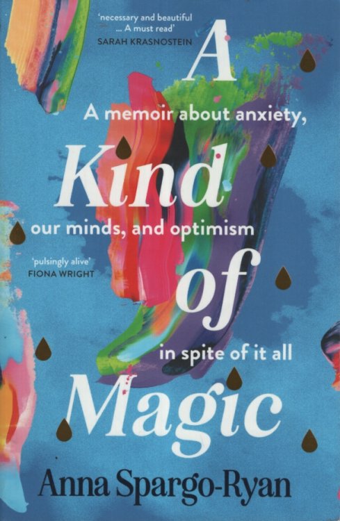 A KIND OF MAGIC : A MEMOIR ABOUT ANXIETY, OUR MINDS, AND OPTIMISM IN SPITE OF IT ALL