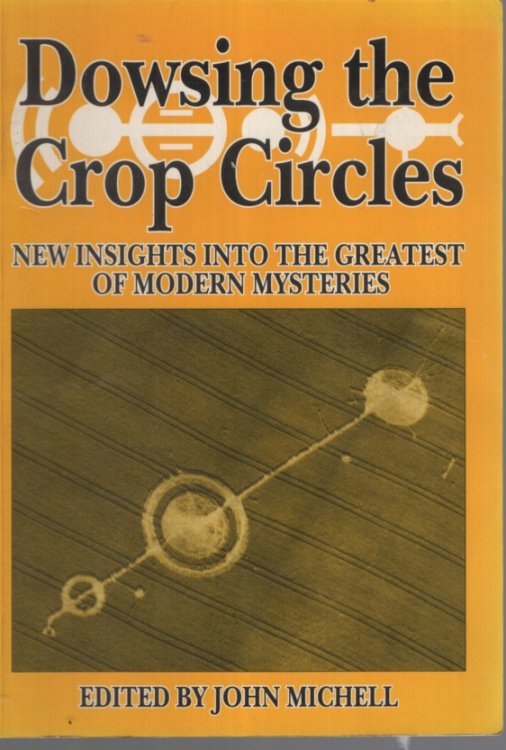 Dowsing the Crop Circles: New Insights into the Greatest of Modern Mysteries