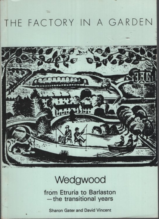 The Factory in a Garden : Wedgwood from Etruria to Barlaston - the Transitional Years.